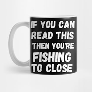 If you are reading this you're fishing to close Mug